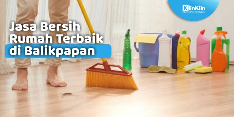 Jasa Bersih Rumah Terbaik di Balikpapan