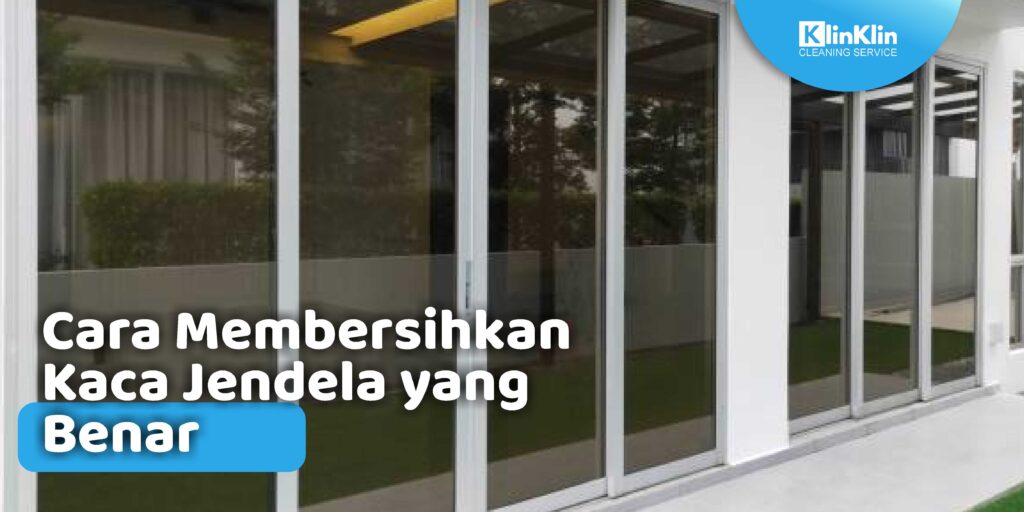 Cara Membersihkan Kaca Jendela yang Benar