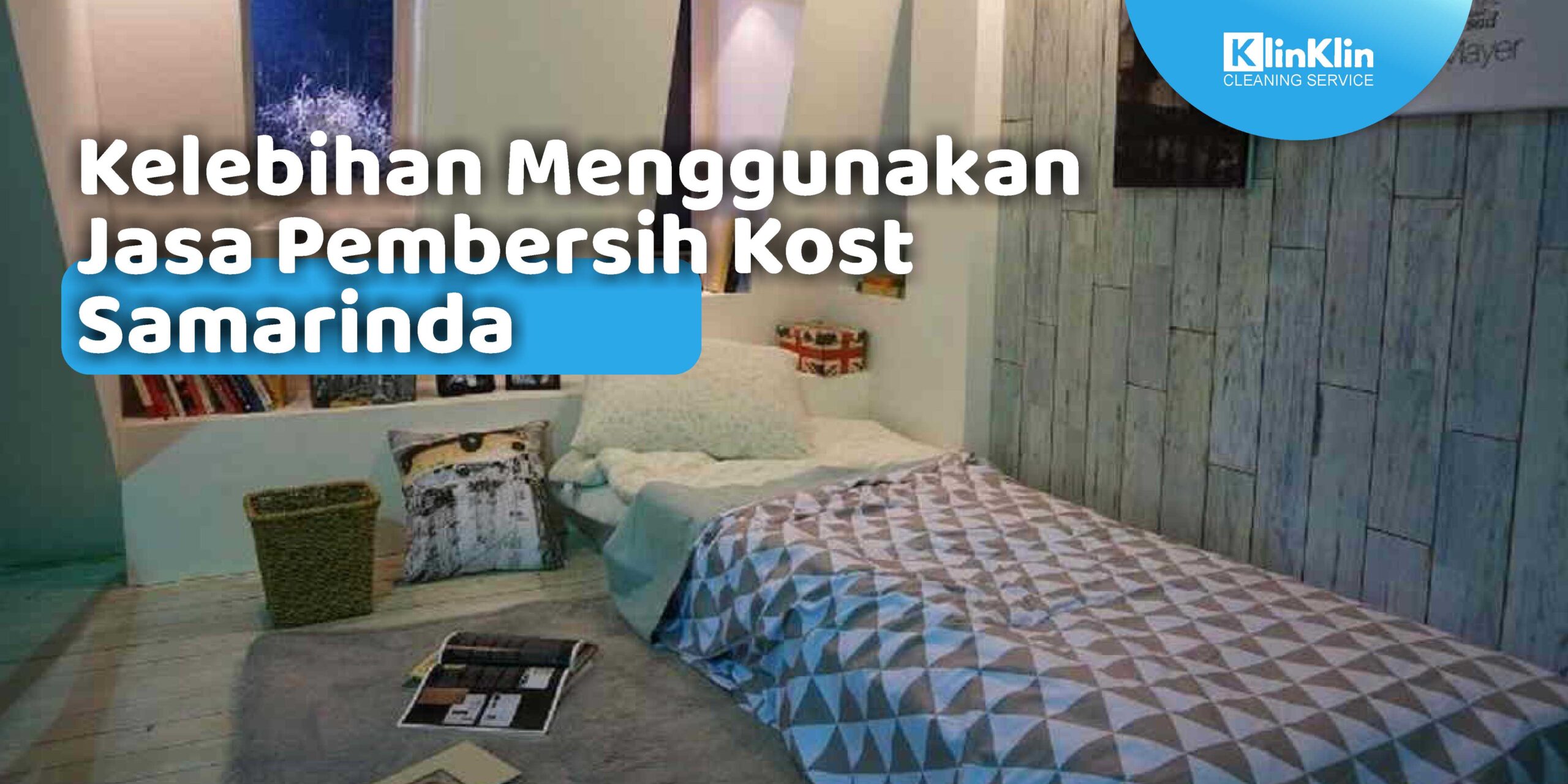 Kelebihan Menggunakan Jasa Pembersih Kost Samarinda