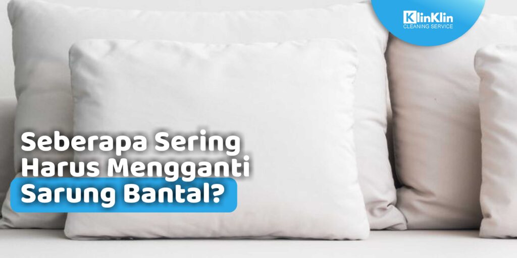 seberapa sering mengganti sarung bantal