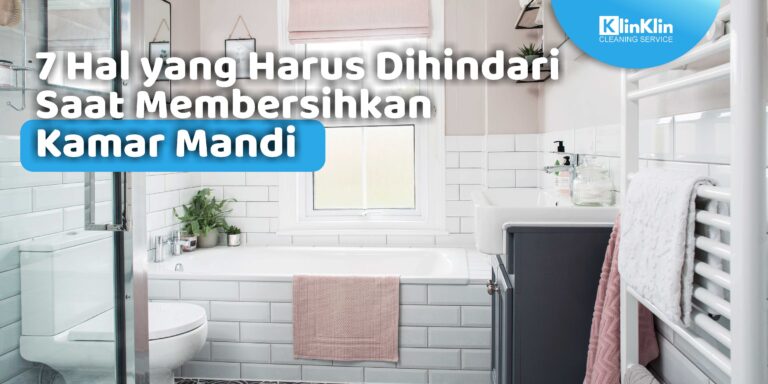 Hal Yang Harus Dihindari Saat Membersihkan Kamar Mandi