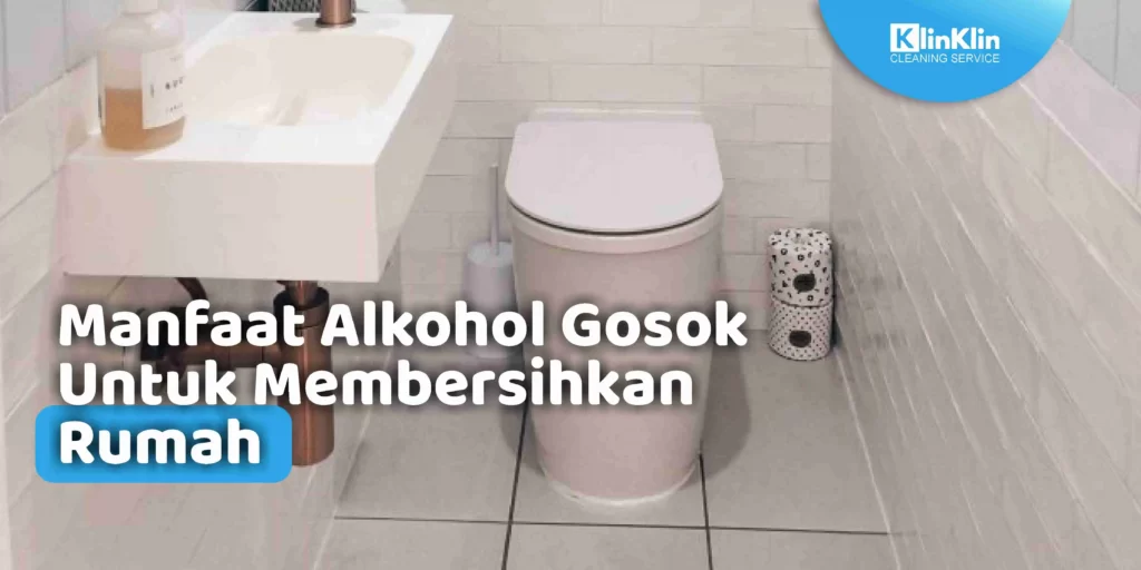 Manfaat Alkohol Gosok Untuk Membersihkan Rumah