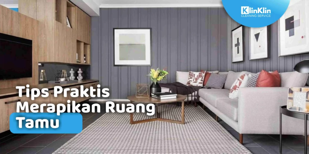 Tips Praktis Merapikan Ruang Tamu