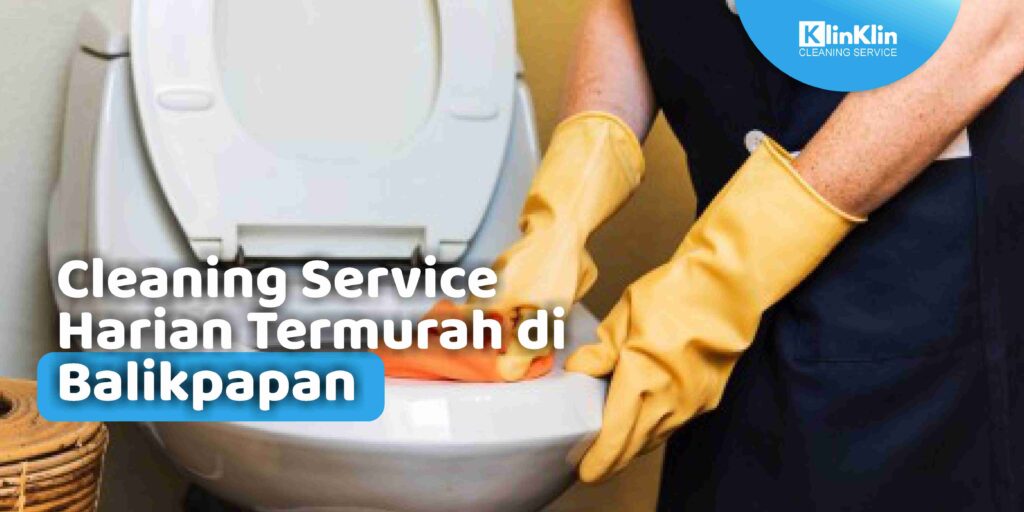 Cleaning Service Harian Termurah di Balikpapan