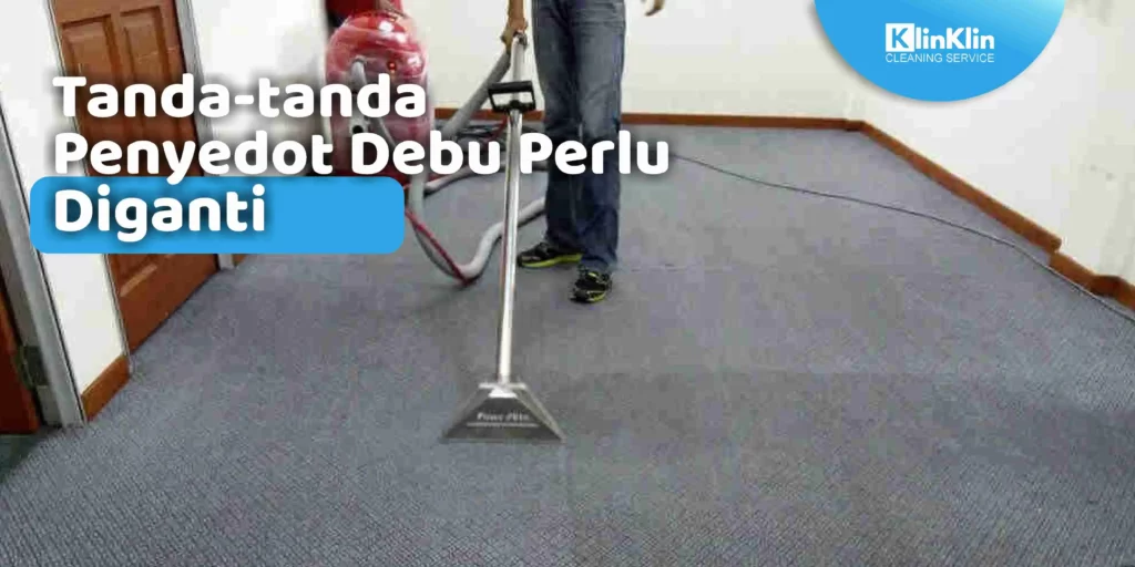 Tanda-Tanda Penyedot Debu Perlu Diganti