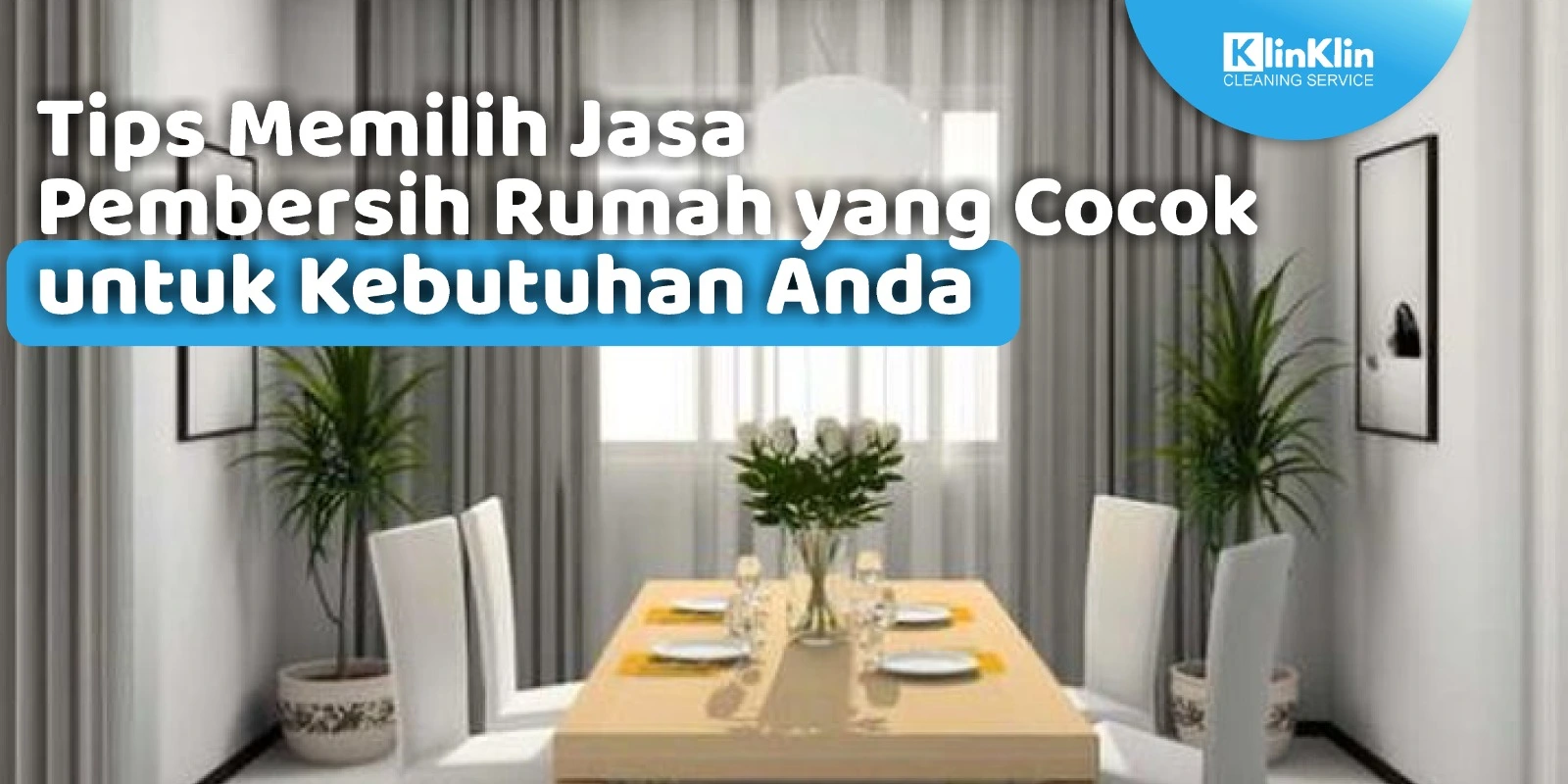 Tips Memilih Jasa Pembersih Rumah yang Cocok untuk Kebutuhan Anda