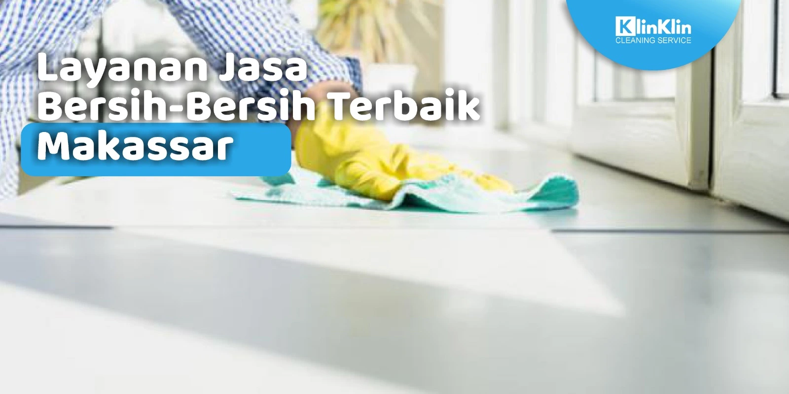 Layanan Jasa Bersih-Bersih Terbaik Makassar