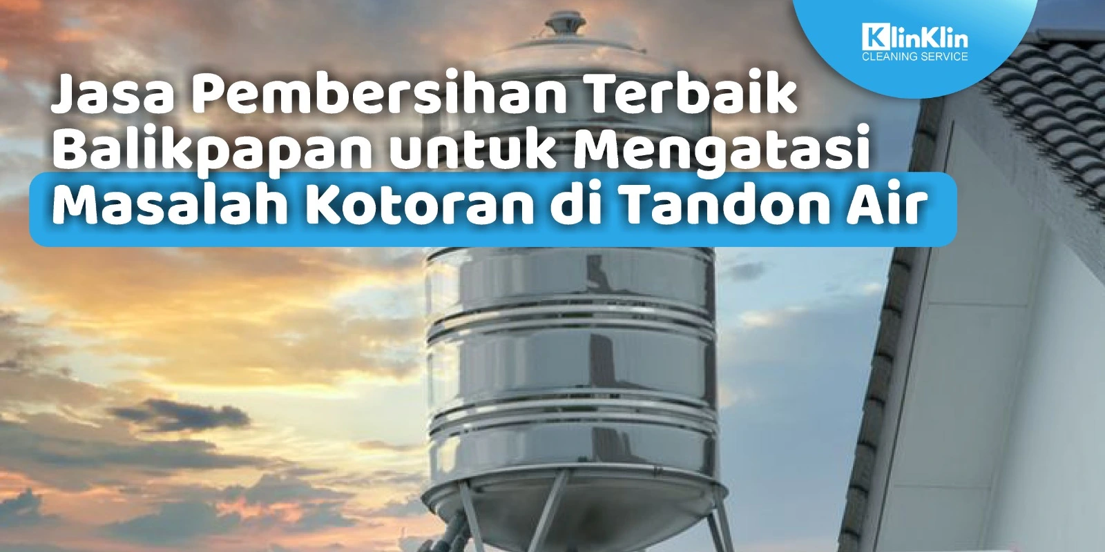 Jasa Pembersihan Terbaik Balikpapan untuk Mengatasi Masalah Kotoran di Tandon Air