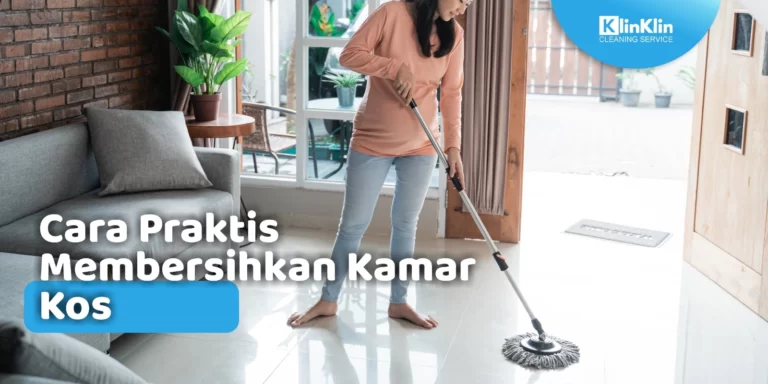 Cara Praktis Membersihkan Kamar Kos