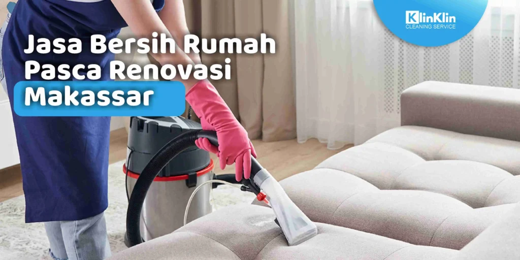 Jasa Bersih Rumah Pasca Renovasi Makassar